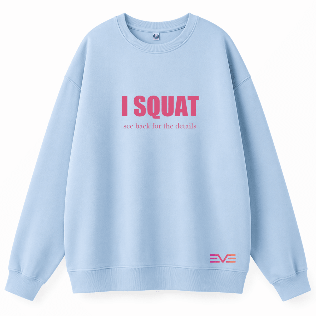 EVE “I SQUAT” Sweatshirt - EVEPEACH